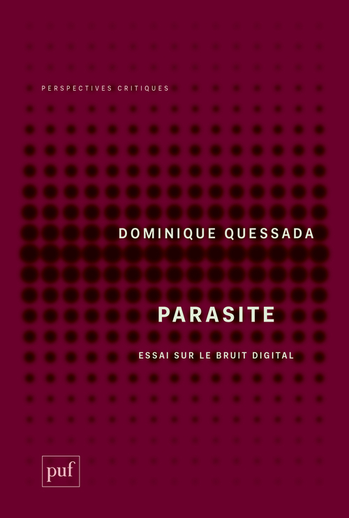 PARASITE - ESSAI SUR LE BRUIT DIGITAL - Dominique Quessada - PUF