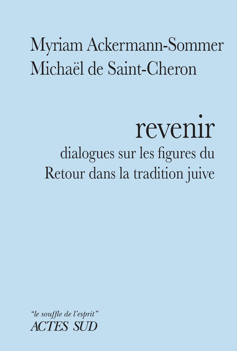 REVENIR - DIALOGUES SUR LES FIGURES DU RETOUR - Michaël De saint chéron - ACTES SUD