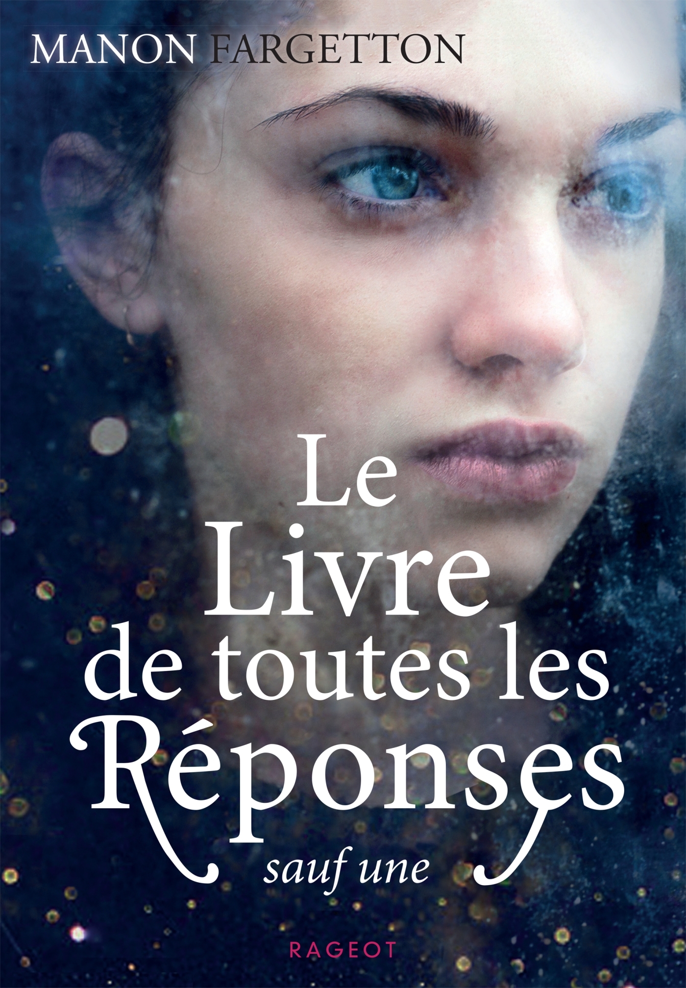 LE LIVRE DE TOUTES LES REPONSES SAUF UNE - Manon Fargetton - RAGEOT