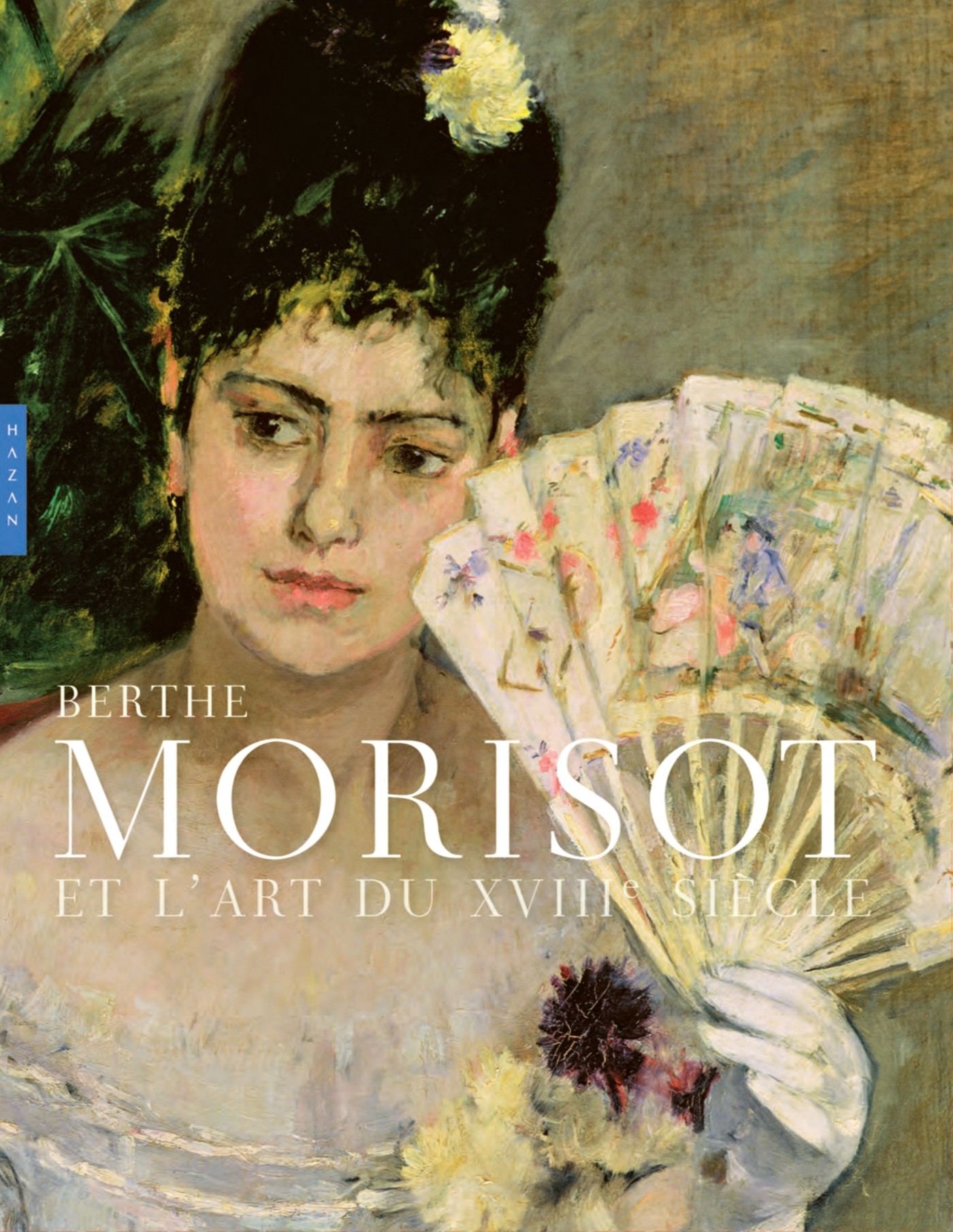 BERTHE MORISOT ET L-ART DU 18E SIECLE (CATALOGUE OFFICIEL D-EXPOSITION) - Marianne Mathieu - HAZAN