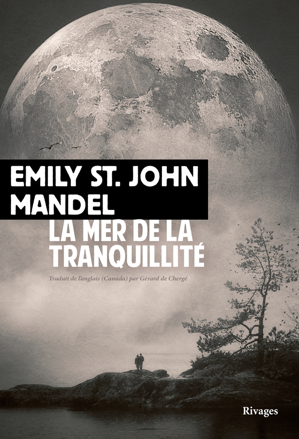 La Mer de la tranquillité - Emily St. john mandel - RIVAGES