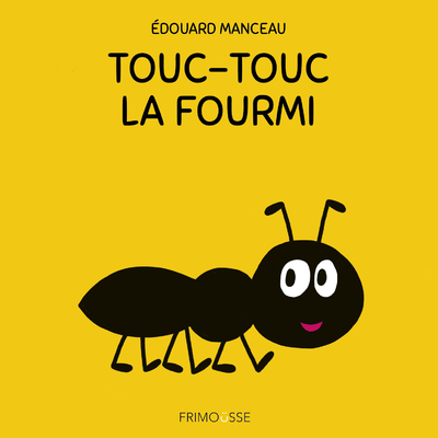 TOUC-TOUC LA FOURMI - Edouard Manceau - FRIMOUSSE