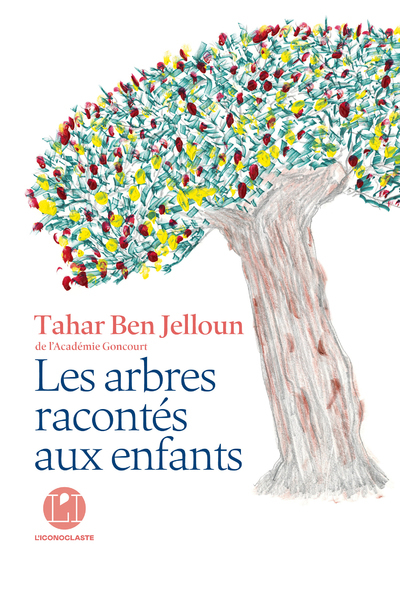 LES ARBRES RACONTES AUX ENFANTS - Tahar Ben Jelloun - ICONOCLASTE