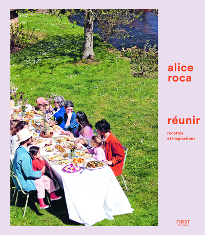 REUNIR - RECETTES ET INSPIRATIONS - Alice Roca - FIRST