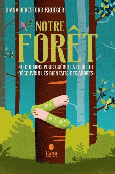 NOTRE FORET - Diana Beresford-Kroeger - TANA