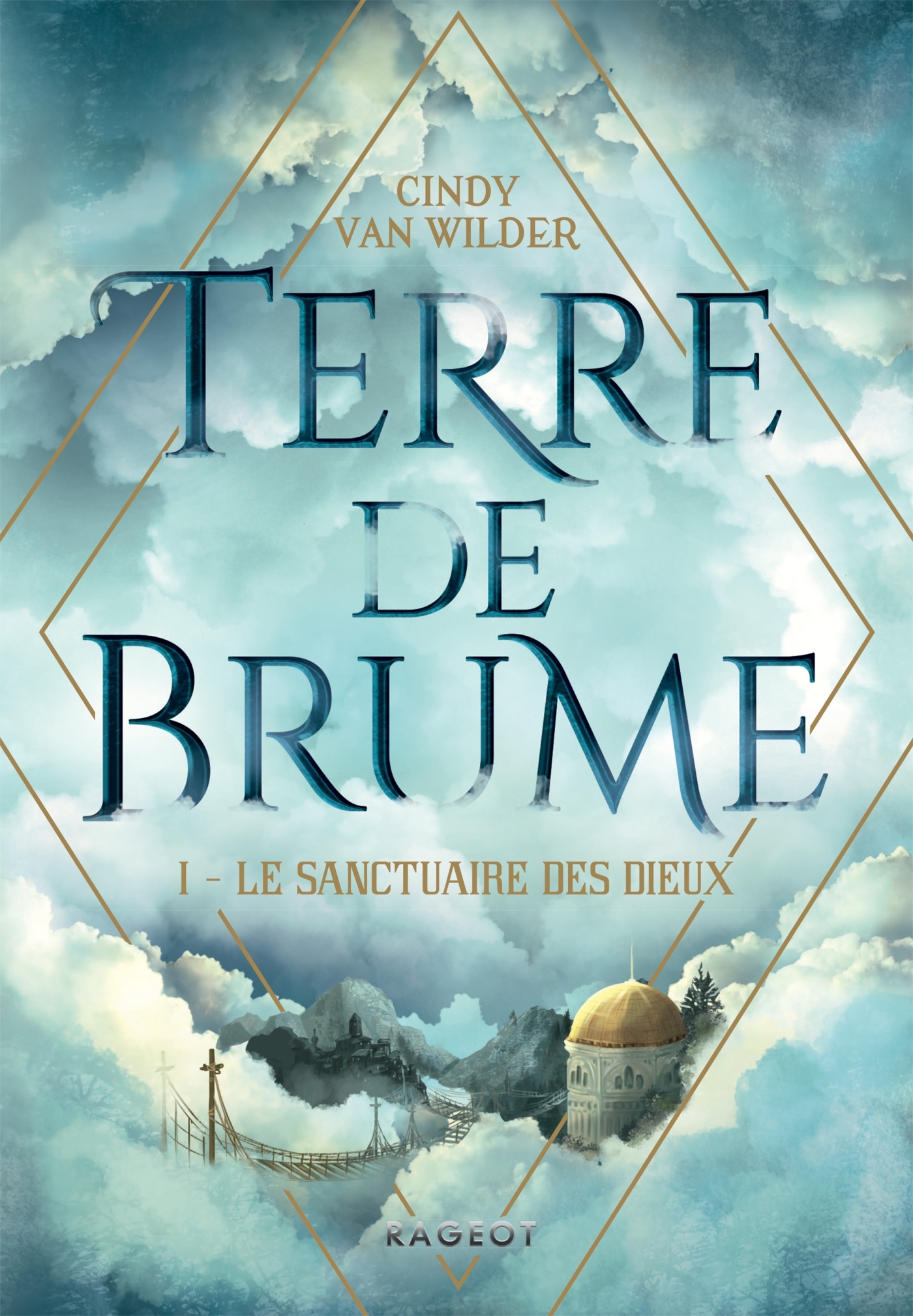 TERRE DE BRUME - TOME 1, LE SANCTUAIRE DES DIEUX - Cindy Van Wilder - RAGEOT