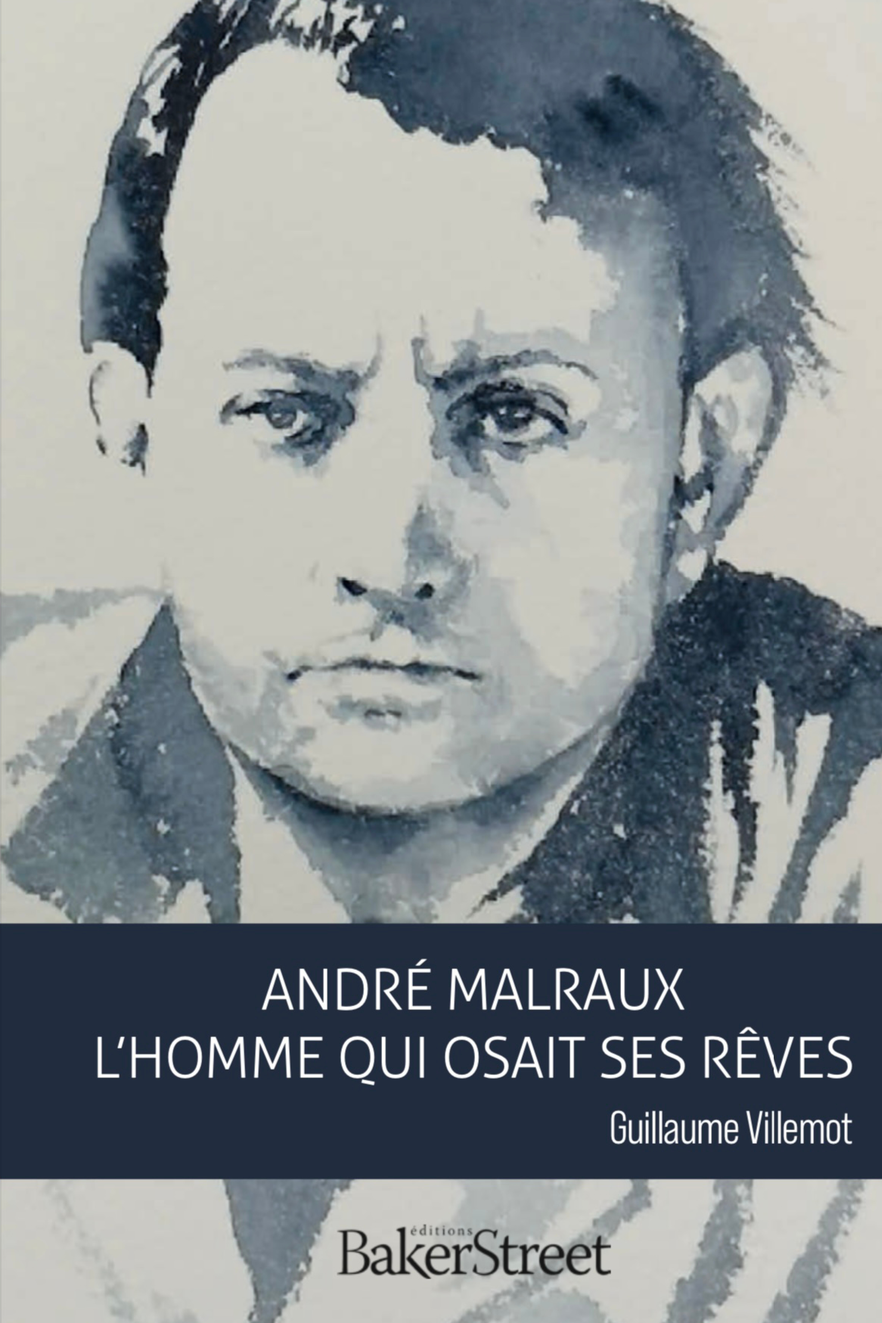 ANDRE MALRAUX, L-HOMME QUI OSAIT SES REVES - Guillaume Villemot - BAKER STREET