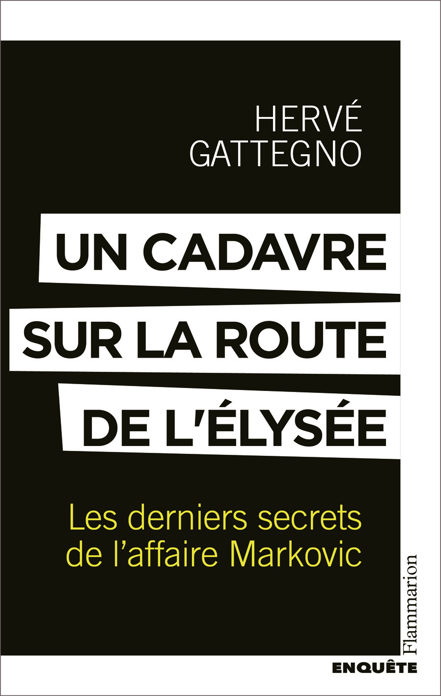 UN CADAVRE SUR LA ROUTE DE L-ELYSEE - LES DERNIERS SECRETS DE L-AFFAIRE MARKOVIC - Hervé Gattegno - FLAMMARION