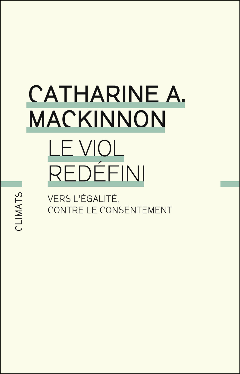 LE VIOL REDEFINI - UNE CRITIQUE DU CONSENTEMENT - Catharine MacKinnon - CLIMATS