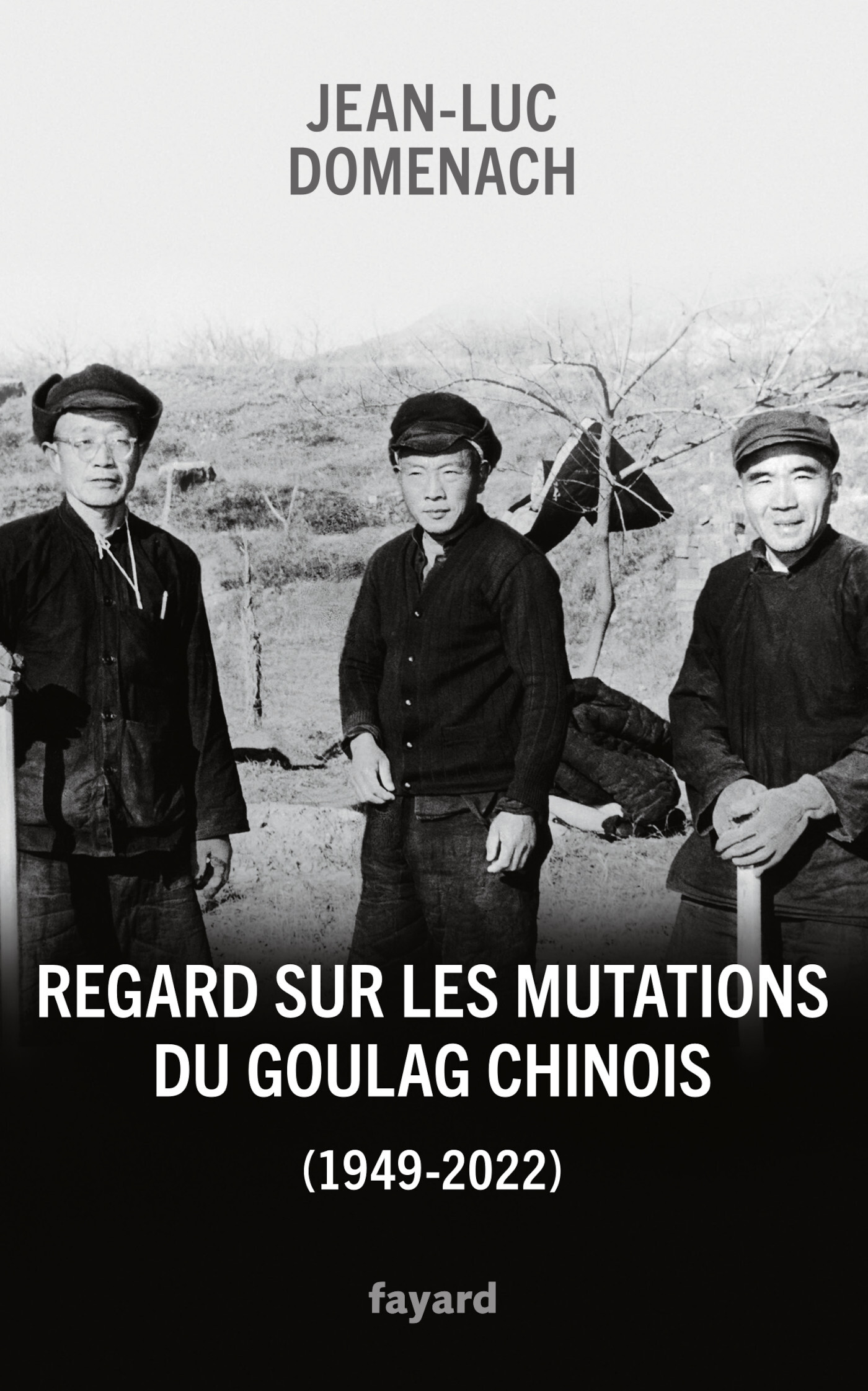 REGARD SUR LES MUTATIONS DU GOULAG CHINOIS (1949-2022) - Jean-Luc Domenach - FAYARD