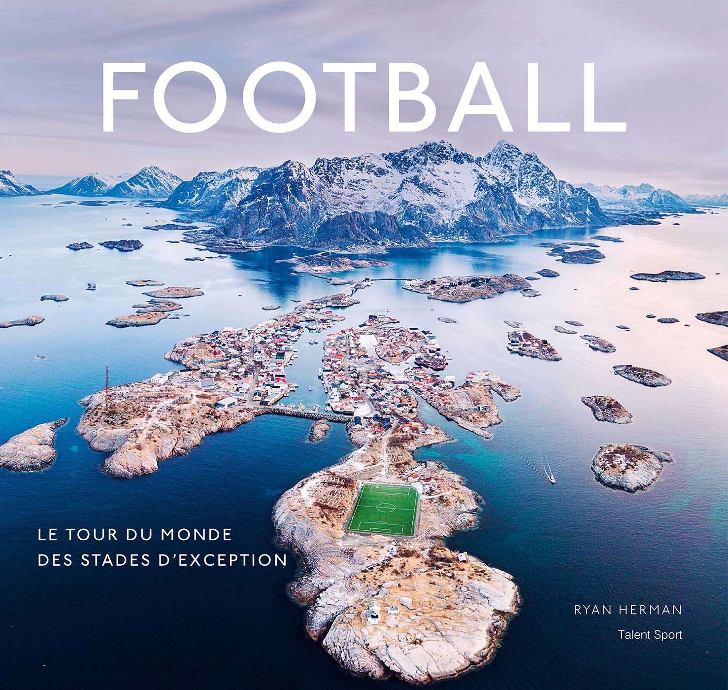 Football, le tour du monde des stades d'exception -  Ryan Herman - TALENT SPORT