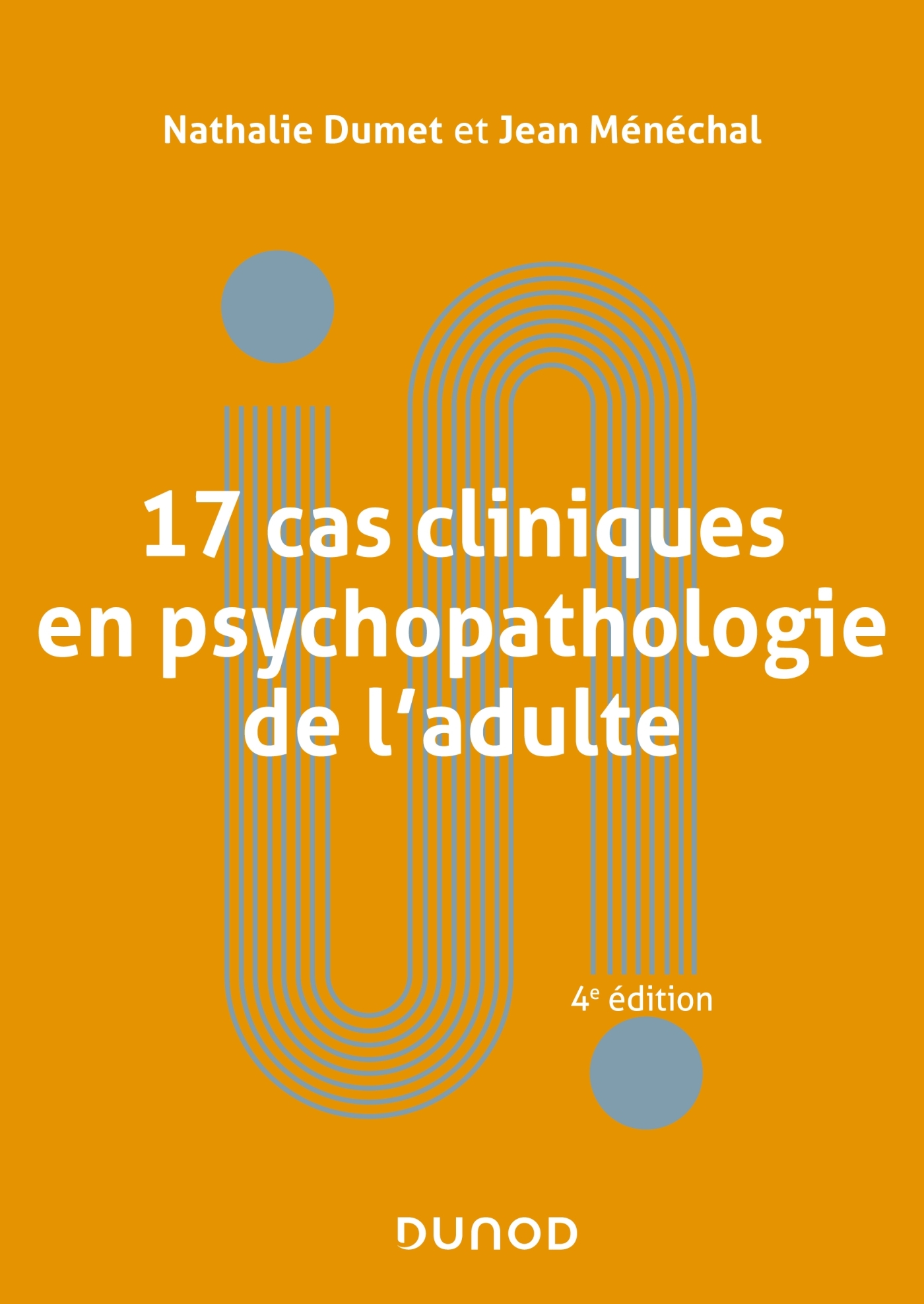 16 CAS CLINIQUES EN PSYCHOPATHOLOGIE DE L-ADULTE - 4E ED. - Nathalie Dumet - DUNOD