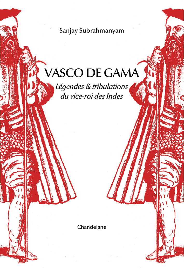 VASCO DE GAMA. LEGENDES ET TRIBULATIONS DU VICE-ROI DES INDE - Sanjay SUBRAHMANYAM - CHANDEIGNE