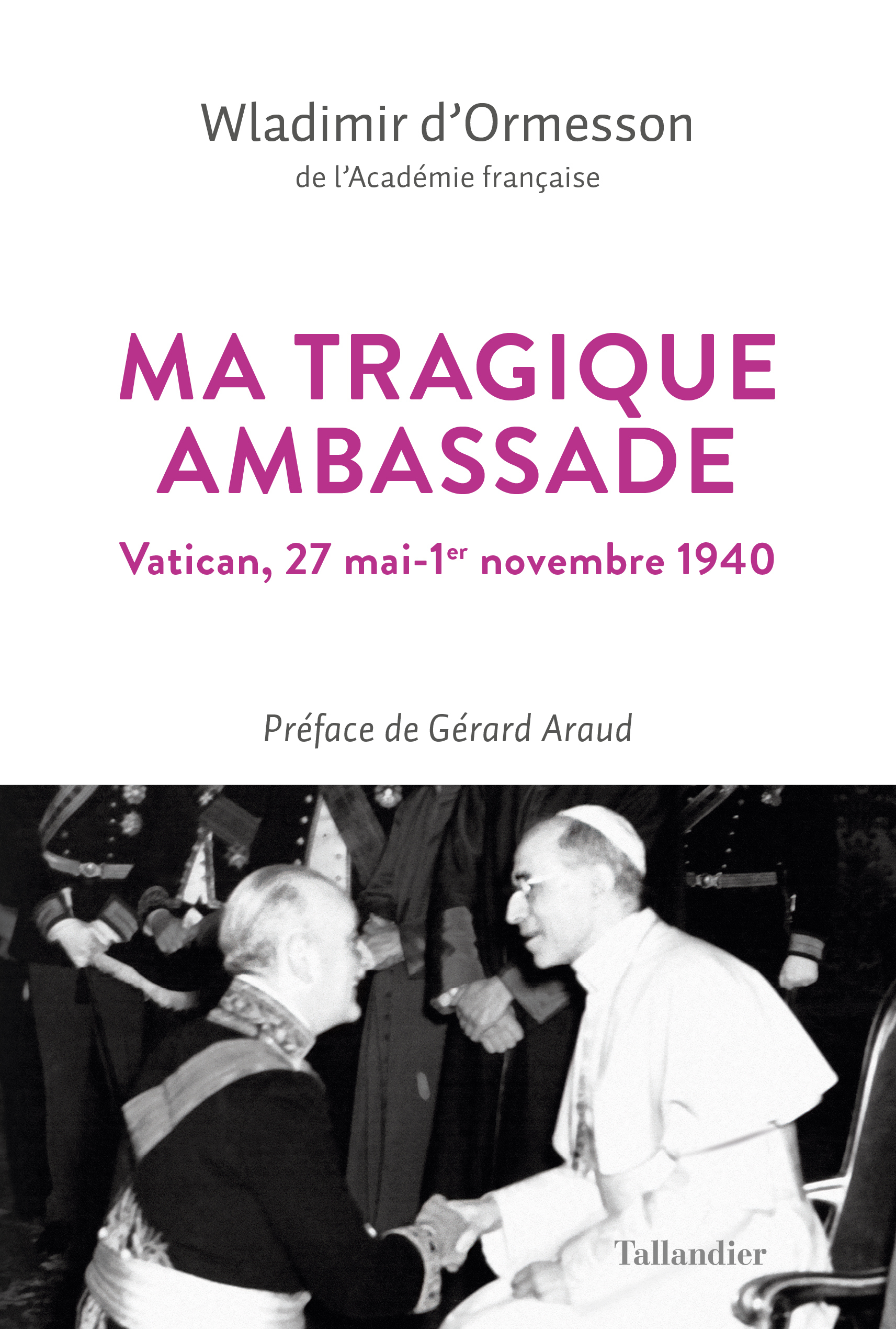 MA TRAGIQUE AMBASSADE - VATICAN, 27 MAI-1ER NOVEMBRE 1940 - Wladimir d' Ormesson - TALLANDIER