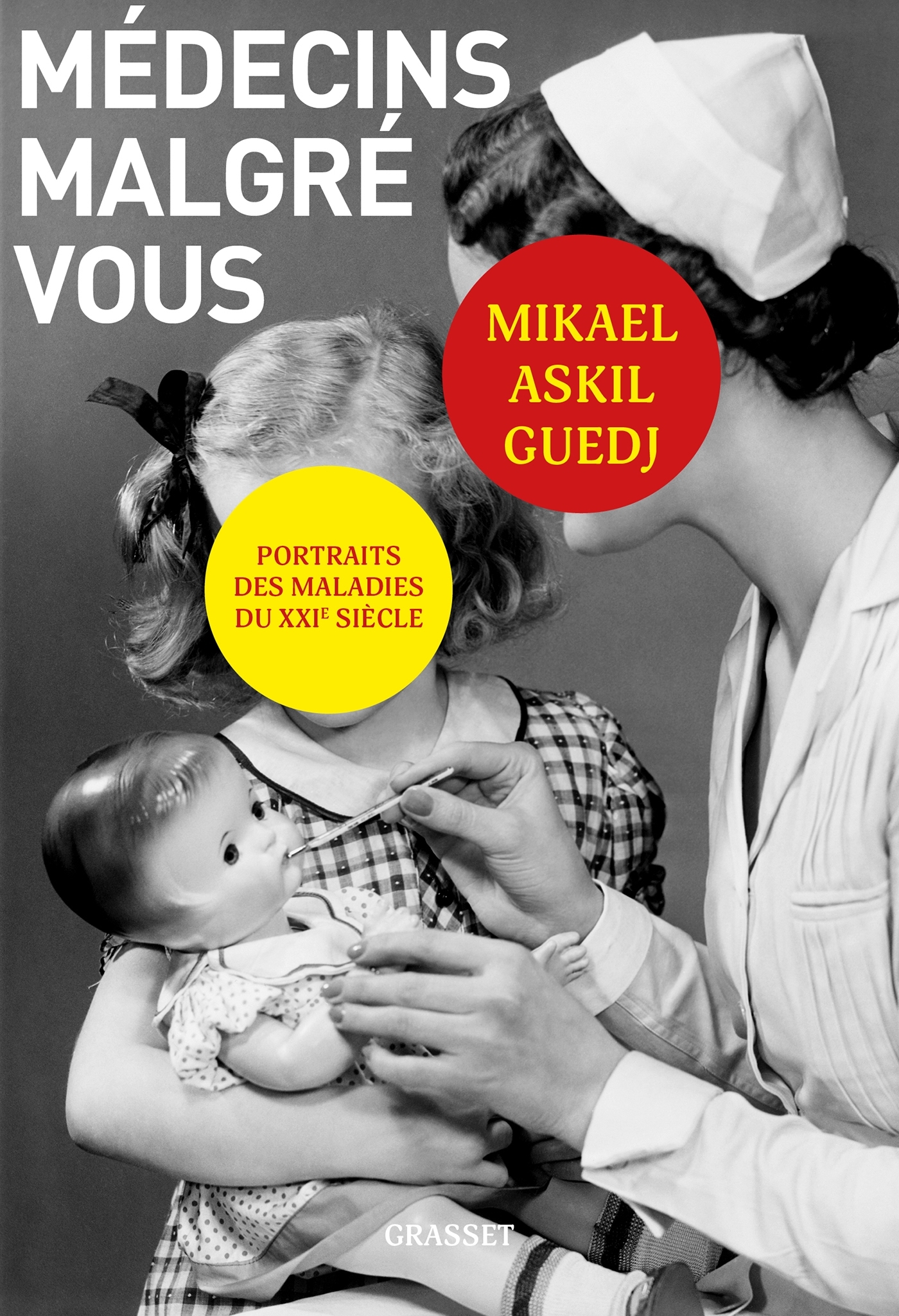 MEDECINS MALGRE VOUS - PORTRAITS DES MALADIES DU XXIEME SIECLE. - Mikael Askil Guedj - GRASSET