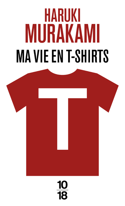 T : MA VIE EN T-SHIRTS - Haruki Murakami - 10 X 18