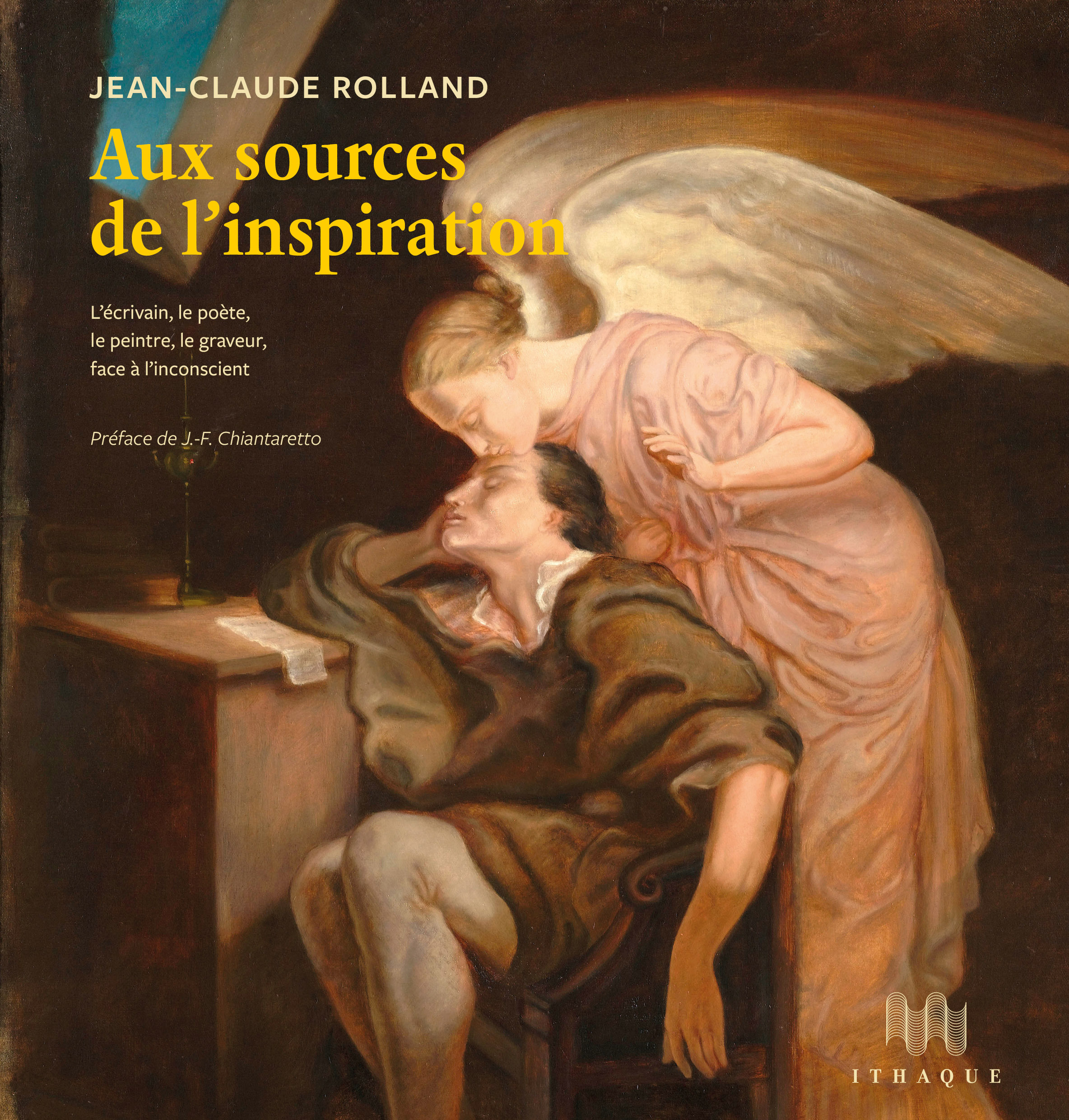 AUX SOURCES DE L-INSPIRATION - L ECRIVAIN, LE POETE, LE PEINTRE, LE GRAVEUR, FACE A L INCONSCIENT - - Jean-Claude Rolland - ITHAQUE