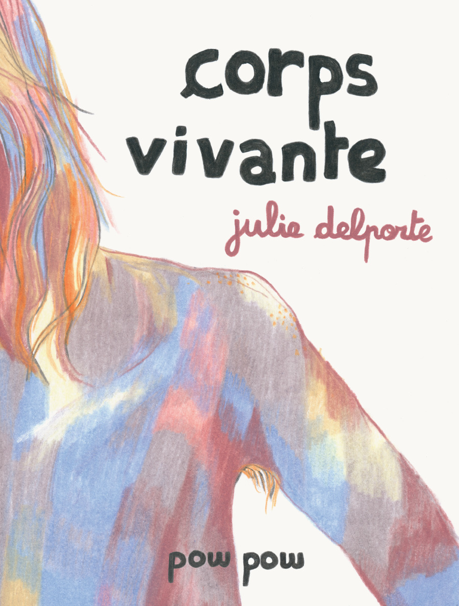 CORPS VIVANTE - Julie Delporte - POW POW