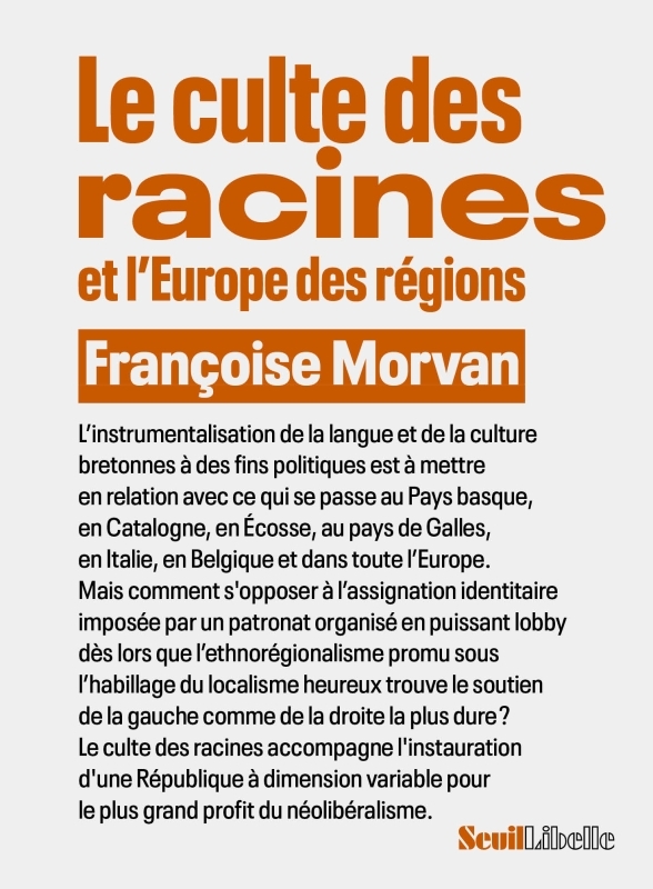 L-OBSESSION DES RACINES . CONTRE LE REGIONALISME - Françoise Morvan - SEUIL