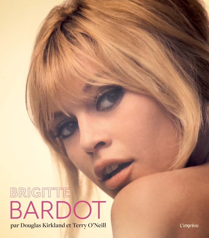 Brigitte Bardot. Par Douglas Kirkland et Terry O'Neill - Douglas Kirkland - L IMPREVU