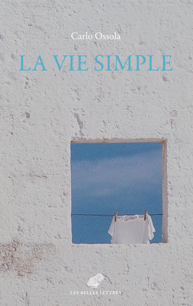 LA VIE SIMPLE - Carlo Ossola - BELLES LETTRES