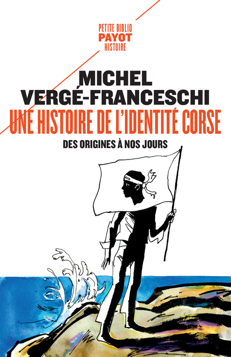 UNE HISTOIRE DE L-IDENTITE CORSE, DES ORIGINES A NOS JOURS - Michel Vergé-Franceschi - PAYOT