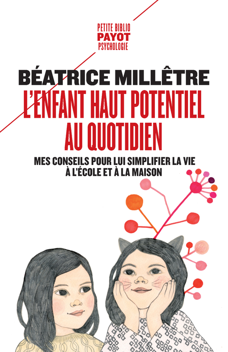 L-ENFANT HAUT POTENTIEL AU QUOTIDIEN - MES CONSEILS POUR LUI SIMPLIFIER LA VIE A L-ECOLE ET A LA MAI - Béatrice Milletre - PAYOT