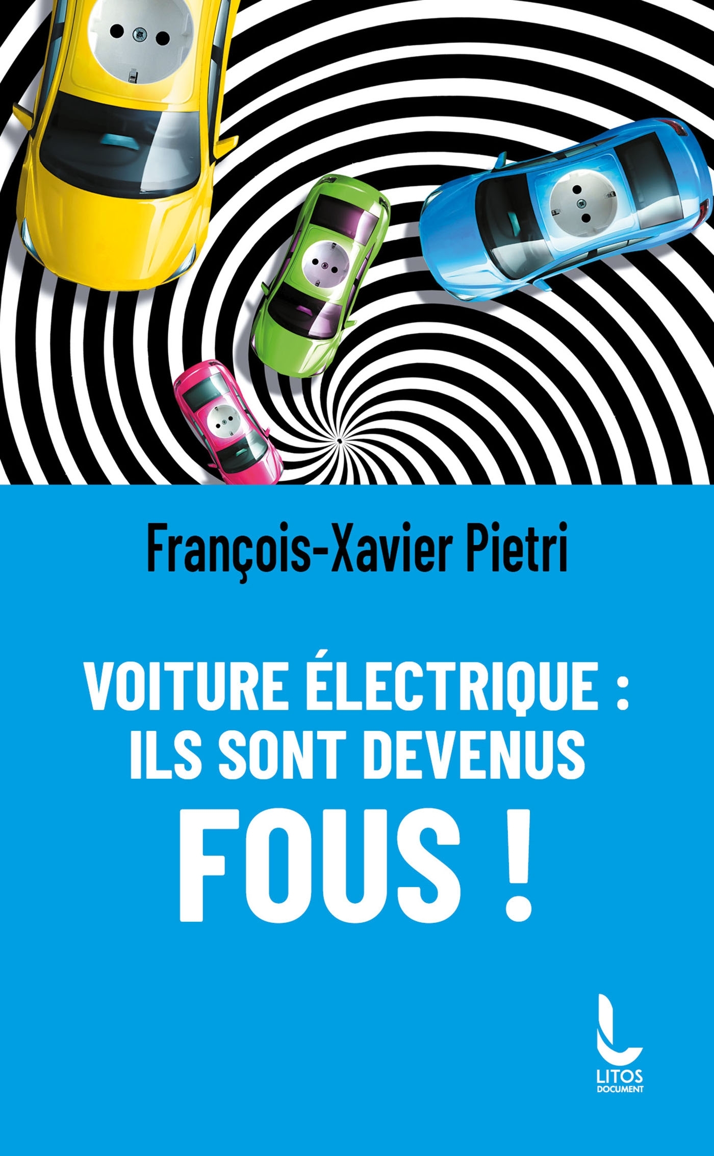 VOITURE ELECTRIQUE : ILS SONT DEVENUS FOUS ! - François-Xavier Pietri - LITOS