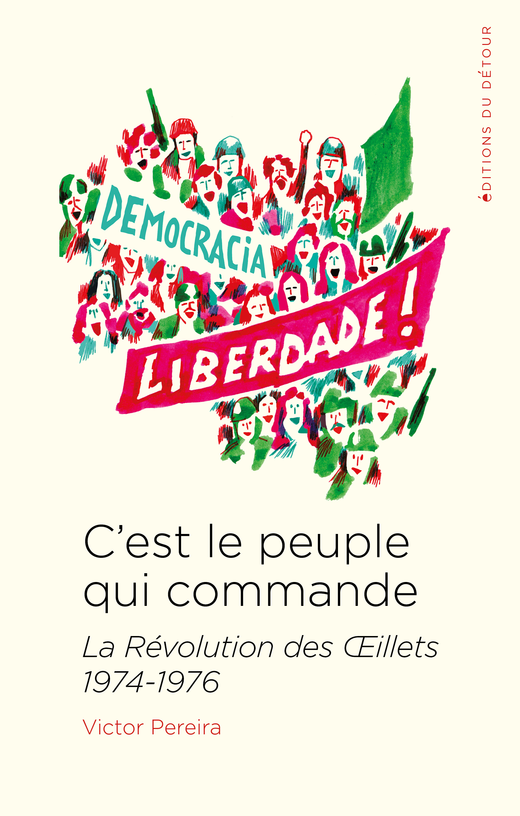 C-EST LE PEUPLE QUI COMMANDE - LA REVOLUTION DES OEILLETS 1974-1976 -  Pereira Victor - ED DETOUR