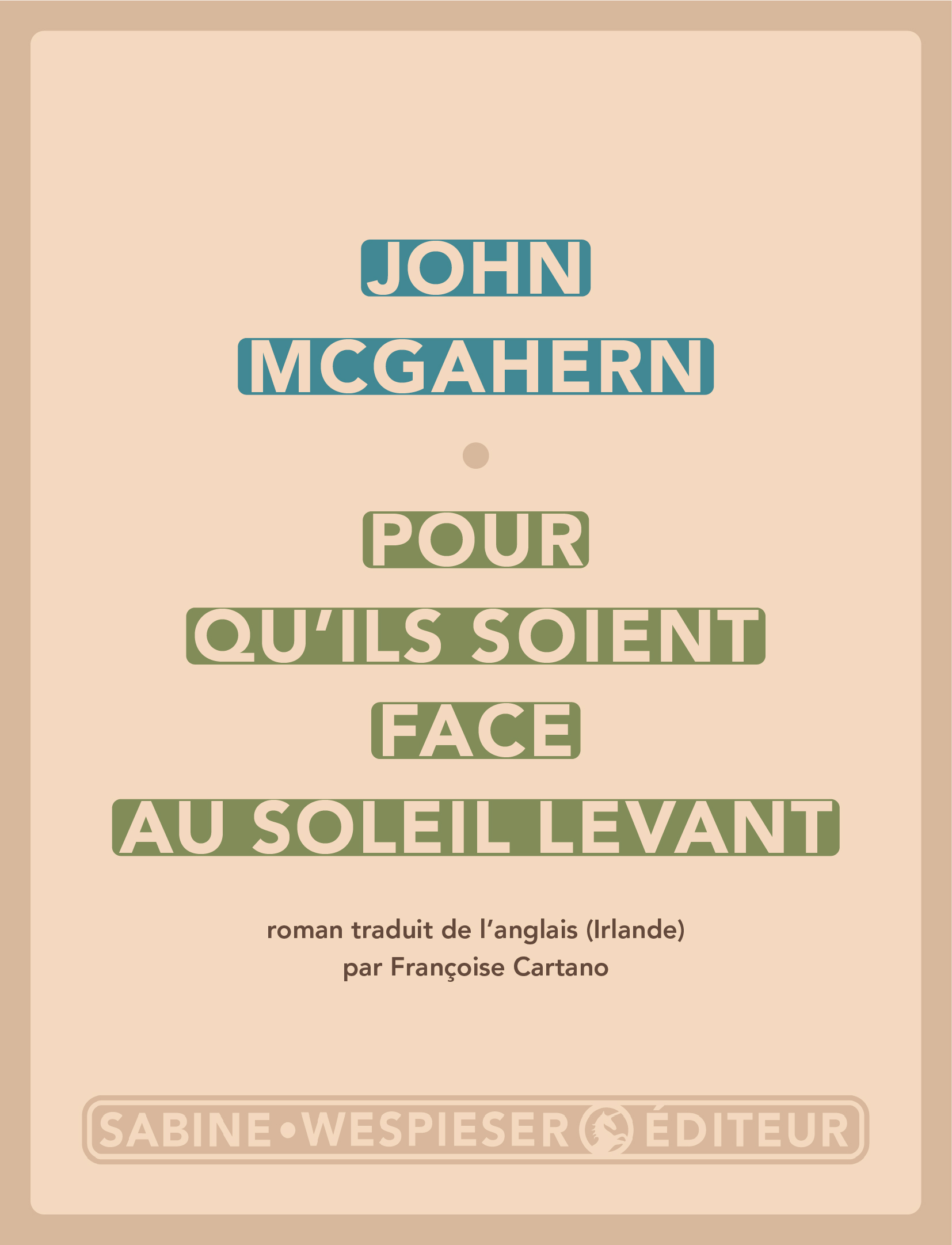 POUR QU-ILS SOIENT FACE AU SOLEIL LEVANT - John McGahern - SABINE WESPIESE