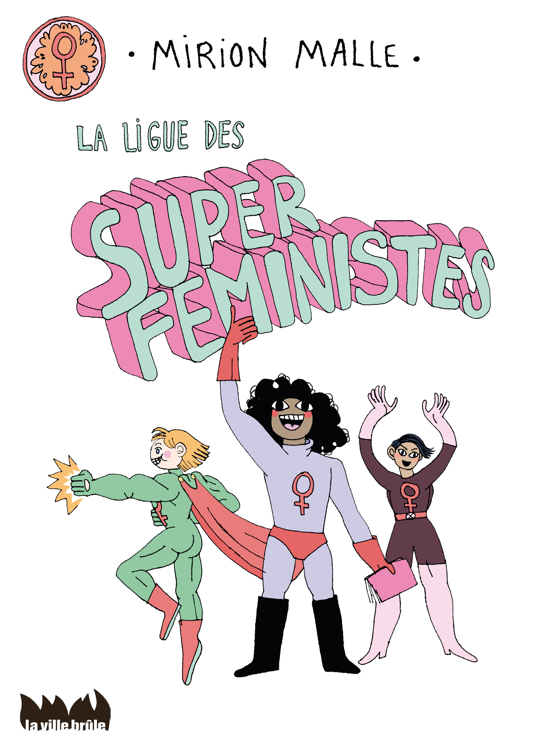 La ligue des super féministes - Mirion Malle - VILLE BRULE