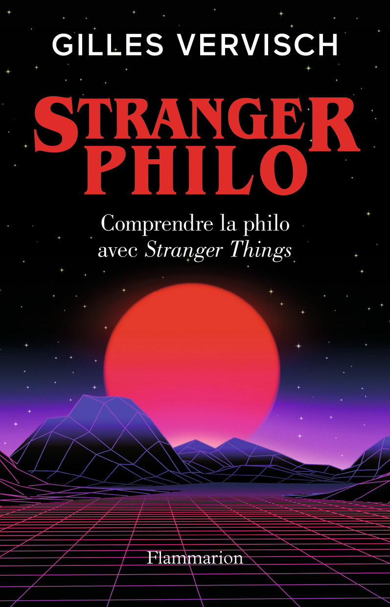 STRANGER PHILO - PHILOSOPHIE DE L-ETRANGE - Gilles Vervisch - FLAMMARION