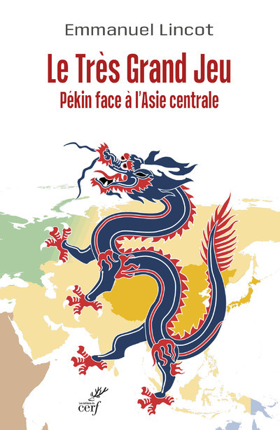 LE NOUVEAU GRAND JEU. PEKIN FACE A L-ASIE CENTRALE - Emmanuel Lincot - CERF