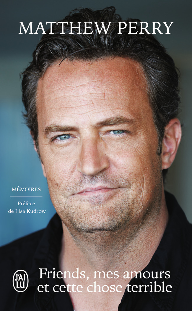 Friends, mes amours et cette chose terrible - Matthew Perry - J'AI LU