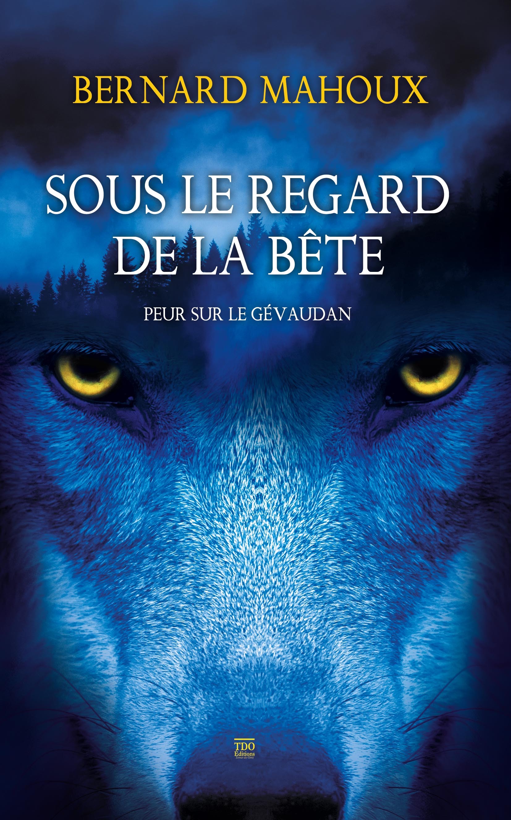 SOUS LE REGARD DE LA BETE - PEUR SUR LE GEVAUDAN - BERNARD MAHOUX - TDO