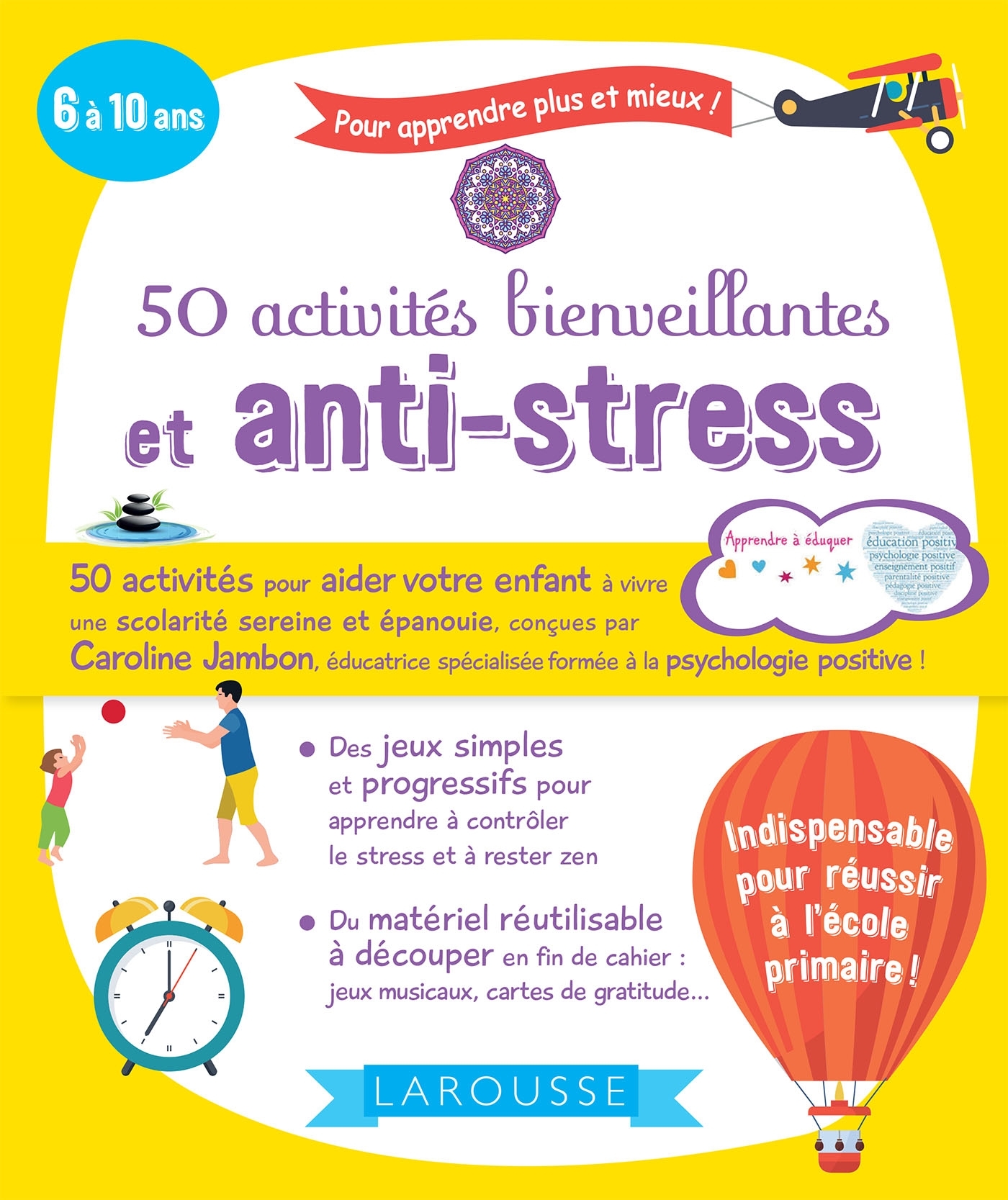 50 ACTIVITES BIENVEILLANTES ET ANTI-STRESS - 6 A 10 ANS - Caroline Jambon - LAROUSSE