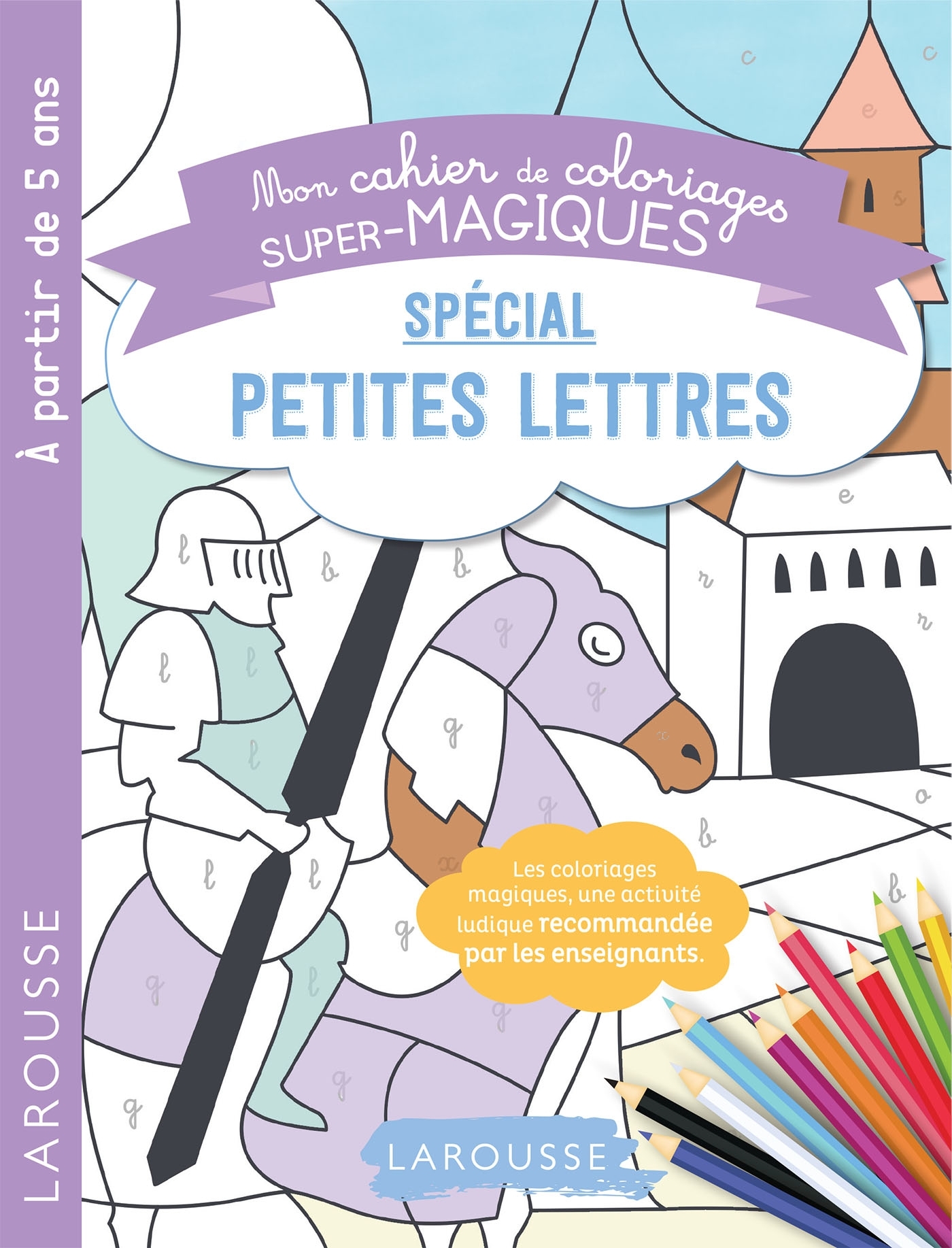 MON CAHIER DE COLORIAGES SUPER MAGIQUES SPECIAL PETITES LETTRES -  Collectif - LAROUSSE