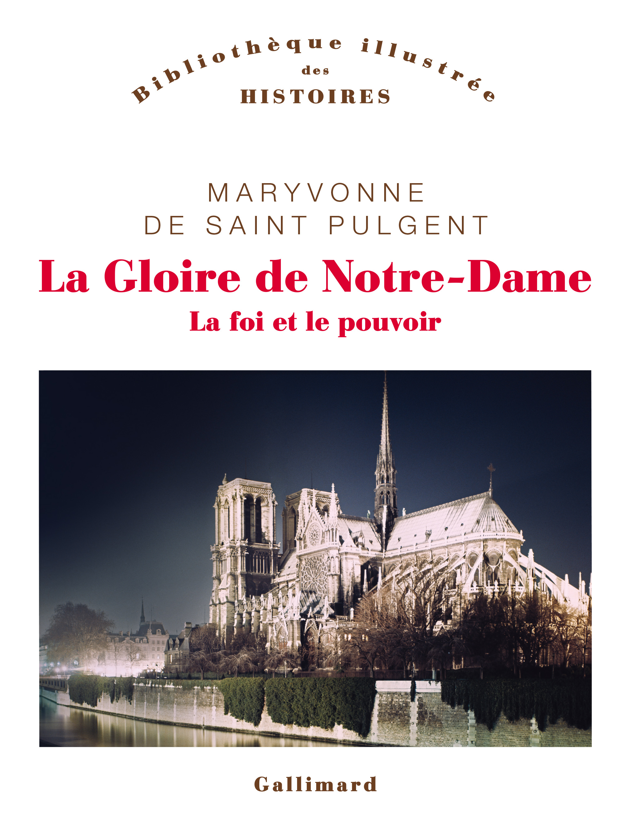 LA GLOIRE DE NOTRE-DAME - LA FOI ET LE POUVOIR -  MARYVONNE DE SAINT PULGENT - GALLIMARD