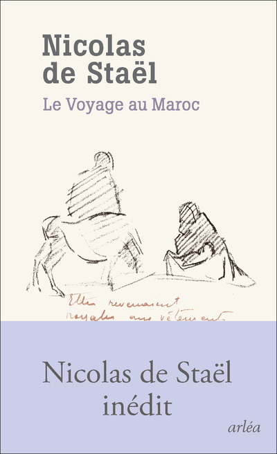 LE VOYAGE AU MAROC - UN EBLOUISSEMENT MAROCAIN - Nicolas de Staël - ARLEA