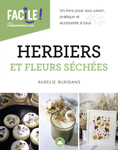 HERBIERS ET FLEURS SECHEES : UN LIVRE POUR TOUT SAVOIR, PRATIQUE ET ACCESSIBLE A TOUS - Aurélie Buridans - CREAPASSIONSCOM