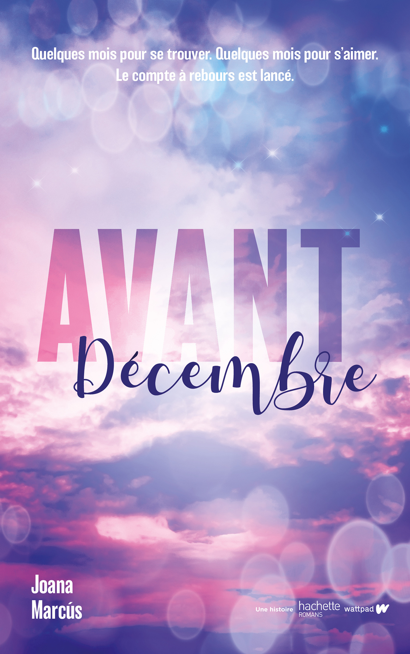 AVANT DECEMBRE - CERTAINES GRANDES HISTOIRES D-AMOUR ONT UN COMPTE A REBOURS. - Joana Marcús - HACHETTE ROMANS