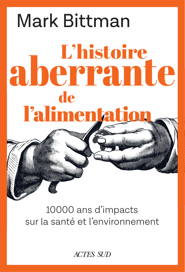 L-HISTOIRE ABERRANTE DE L-ALIMENTATION - Mark Bittman - ACTES SUD