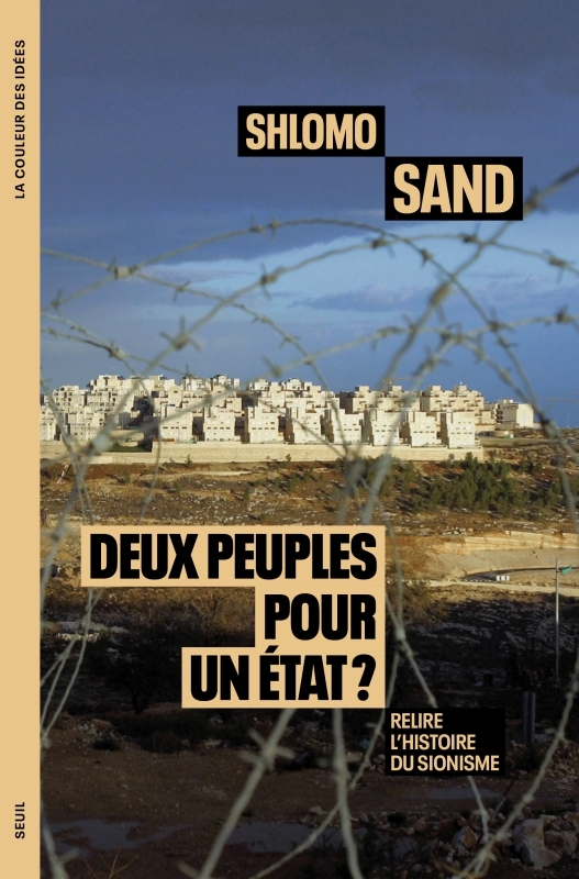 DEUX PEUPLES POUR UN ?TAT ? : RELIRE L-HISTOIRE DU SIONISME - Shlomo Sand - SEUIL