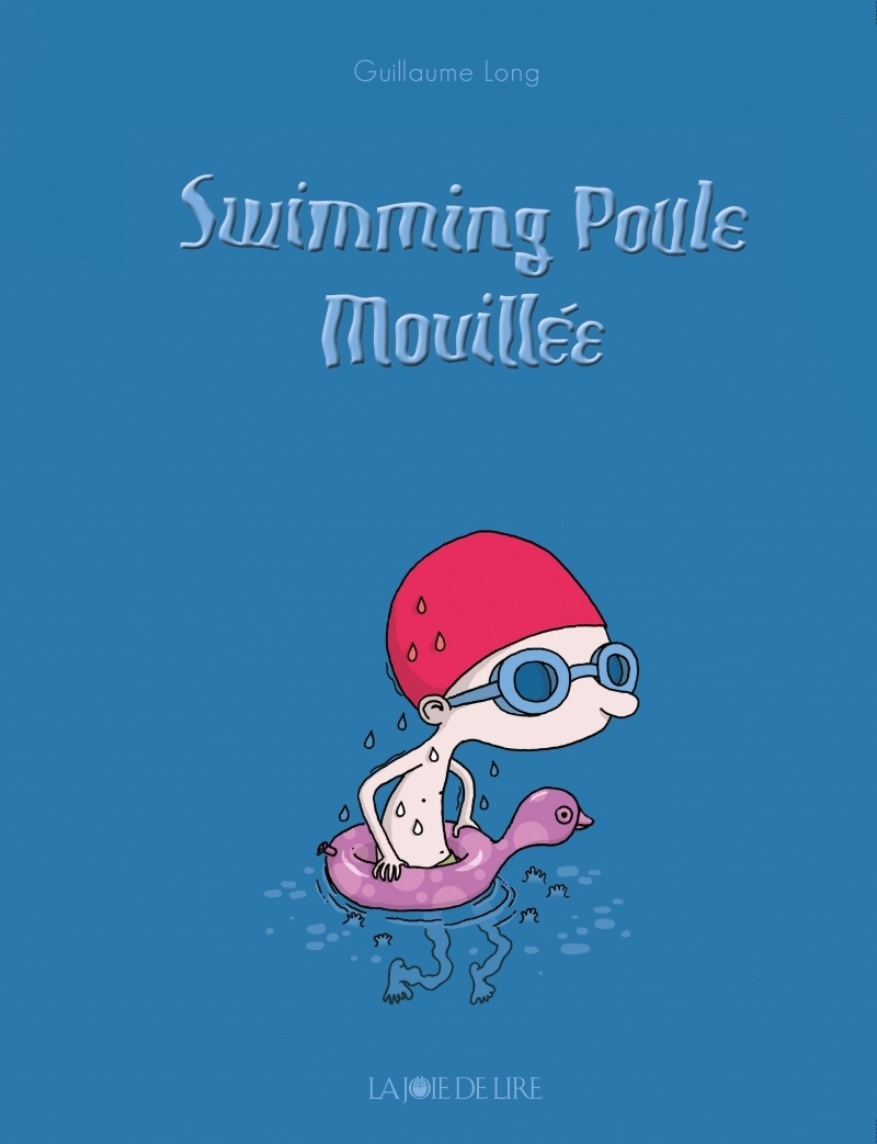 SWIMMING POULE MOUILLEE - Guillaume Long - LA JOIE DE LIRE