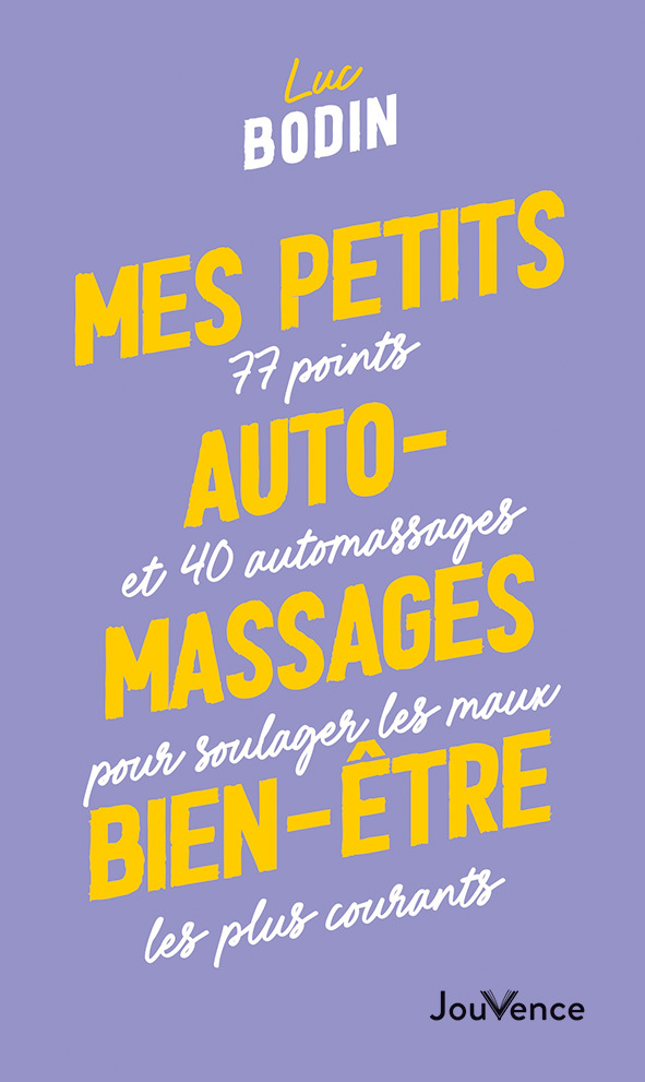 MES PETITS AUTO-MASSAGES BIEN-ETRE - 77 POINTS ET 40 AUTOMASSAGES POUR SOULAGER LES MAUX LES PLUS CO - Luc Bodin - JOUVENCE