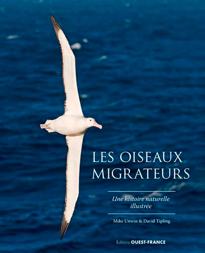 LES OISEAUX MIGRATEURS, UNE HISTOIRE NATURELLE ILL - Mike Unwin - OUEST FRANCE