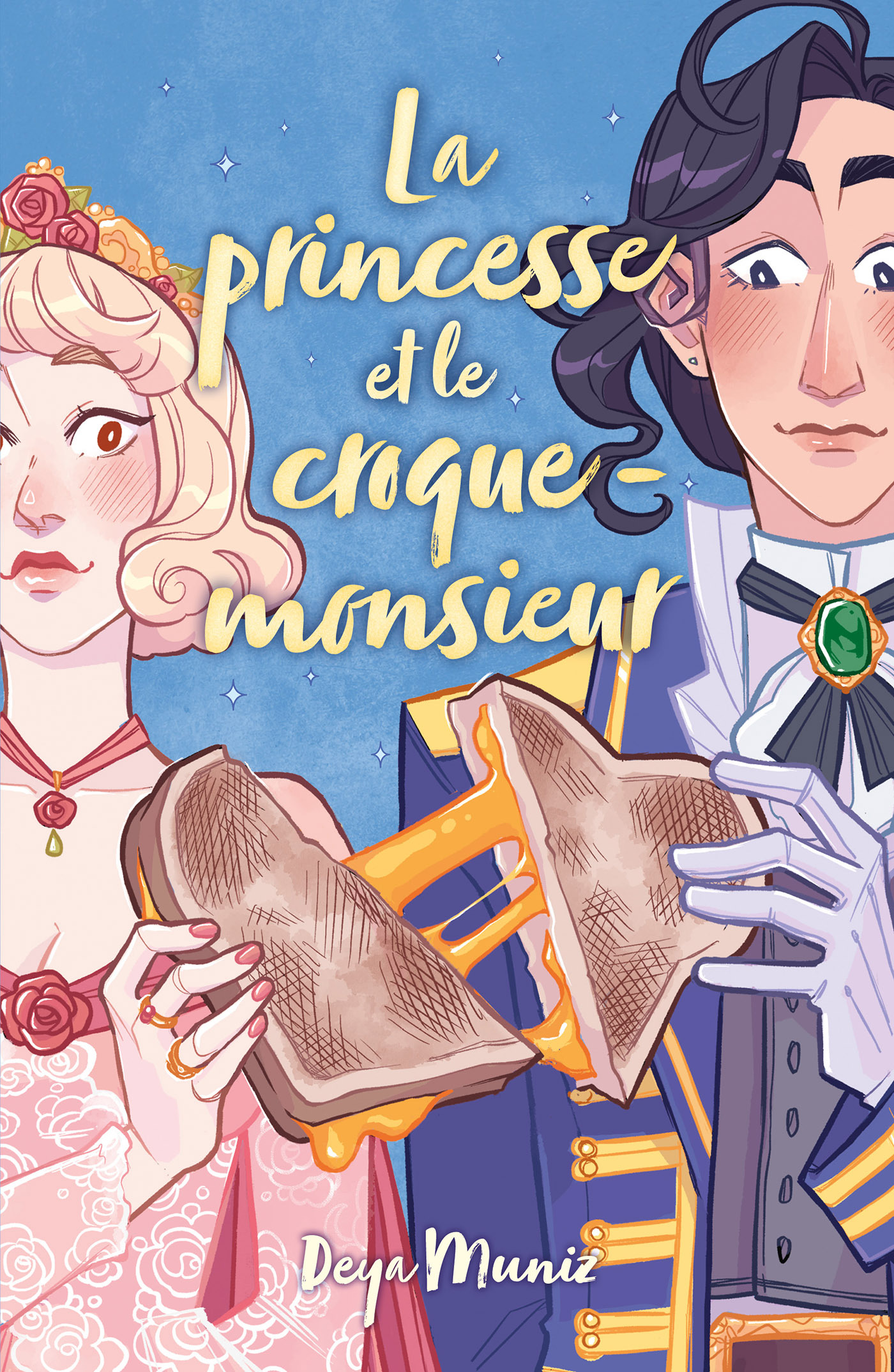 LA PRINCESSE ET LE CROQUE-MONSIEUR - Deya Muniz - HACHETTE ROMANS