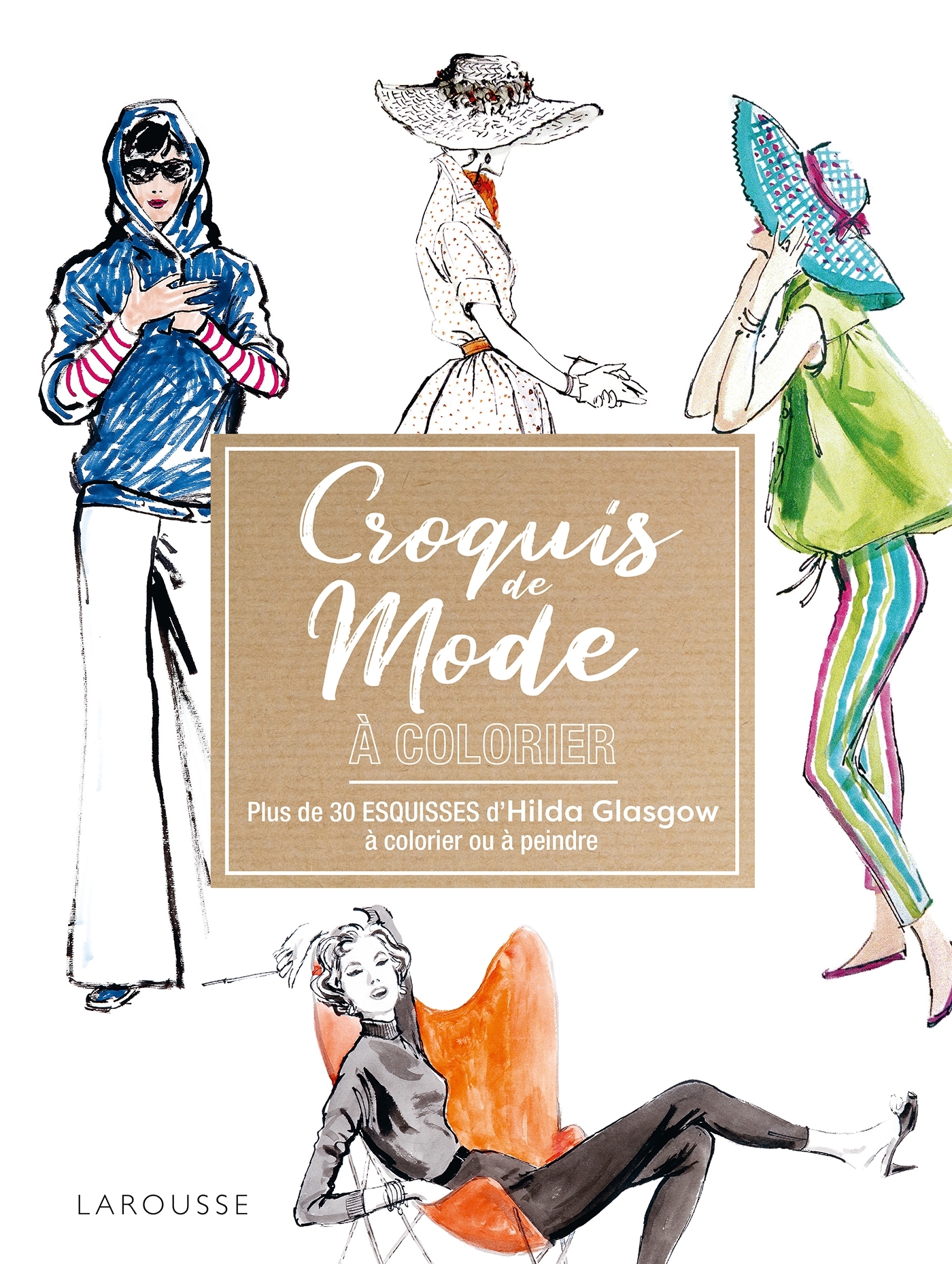 AFFICHES A COLORIER : CROQUIS DE MODE D-HILDA GLASGOW -  Collectif - LAROUSSE