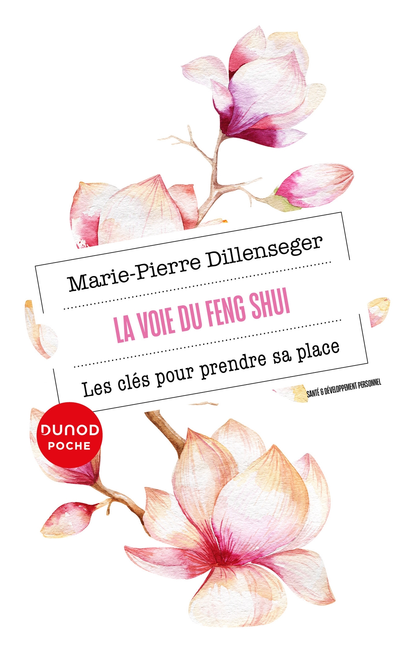 LA VOIE DU FENG SHUI - LES CLES POUR PRENDRE SA PLACE - Marie-Pierre Dillenseger - DUNOD