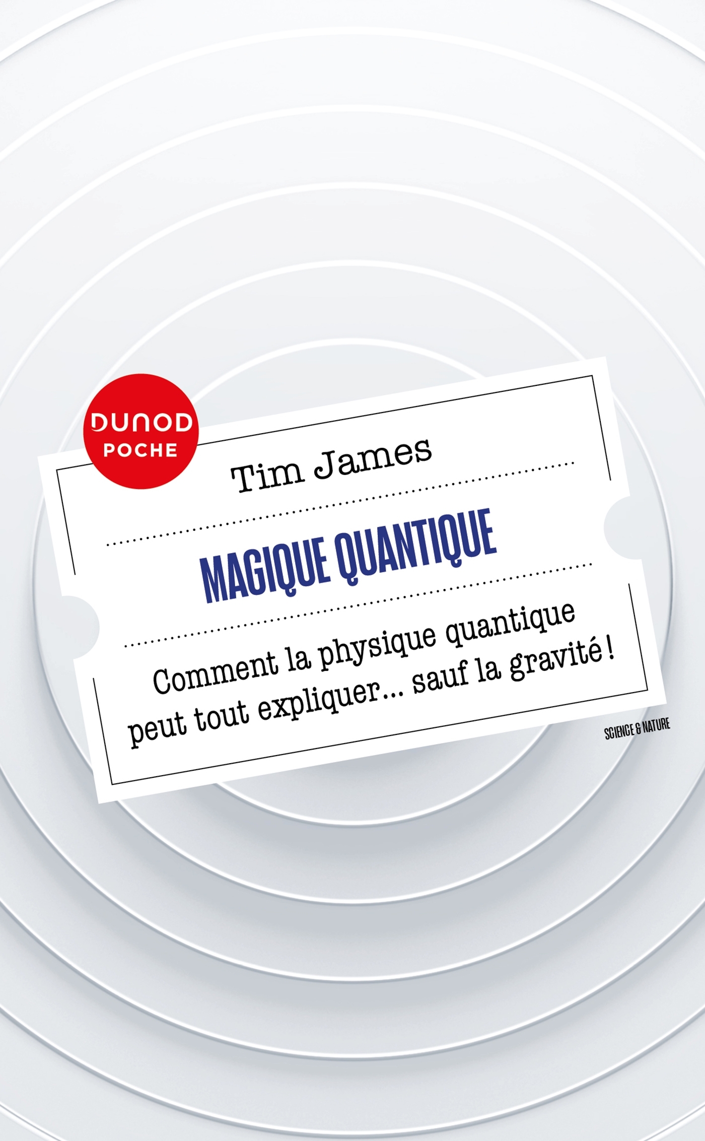 MAGIQUE QUANTIQUE - COMMENT LA PHYSIQUE QUANTIQUE PEUT TOUT EXPLIQUER ... SAUF LA GRAVITE - Tim James - DUNOD